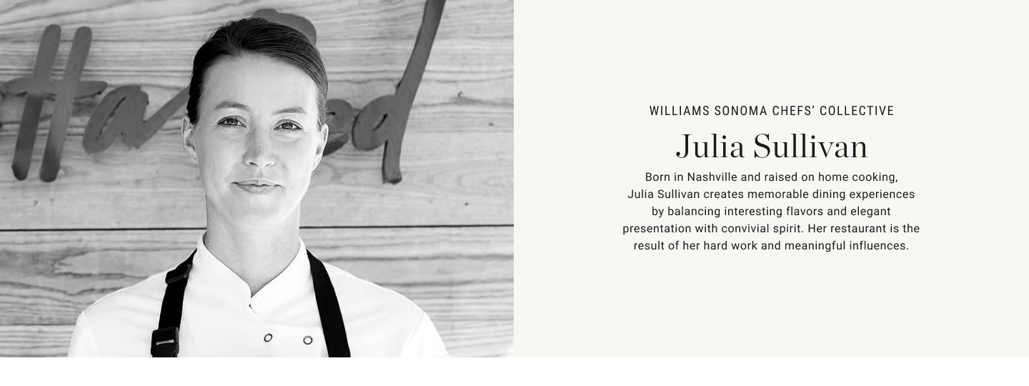 Williams Sonoma Chefs' Collective -  Julia Sullivan