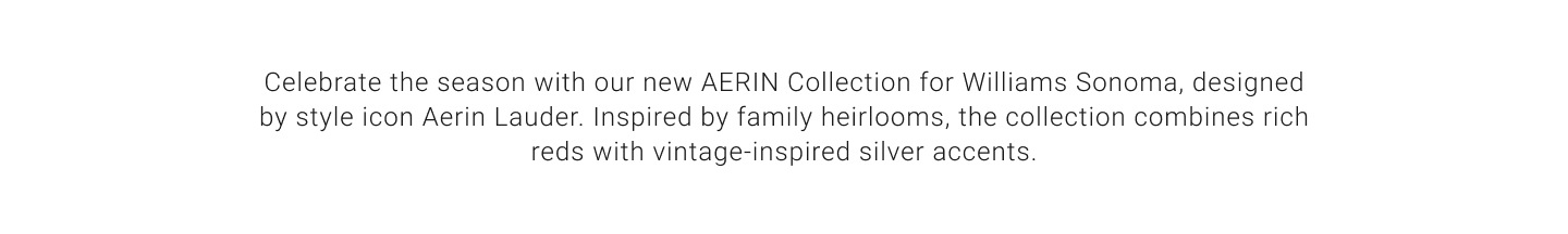 Celebrate the season with our new AERIN Collection by Williams Sonoma