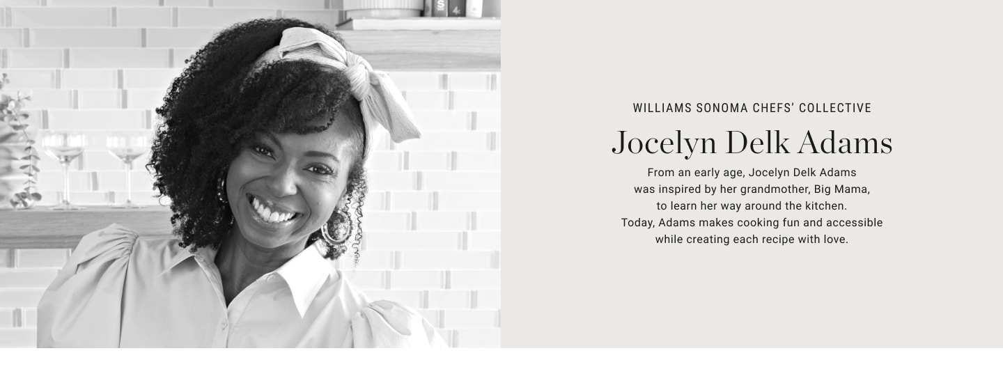 Williams Sonoma Chefs' Collective -  Jocelyn Delk Adams