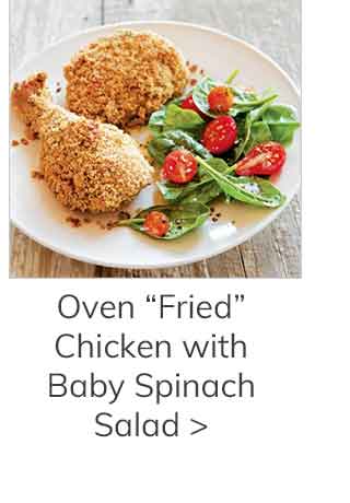 Oven “Fried”Chicken with Baby Spinach Salad >