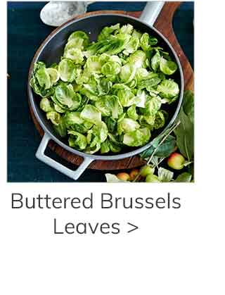 Buttered Brussels Leaves >