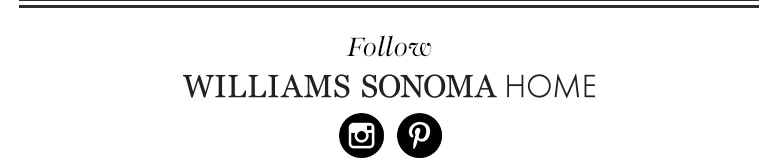 Follow Williams Sonoma Home 