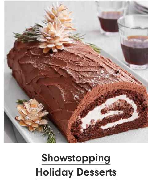 Show Stopping Holiday Desserts >