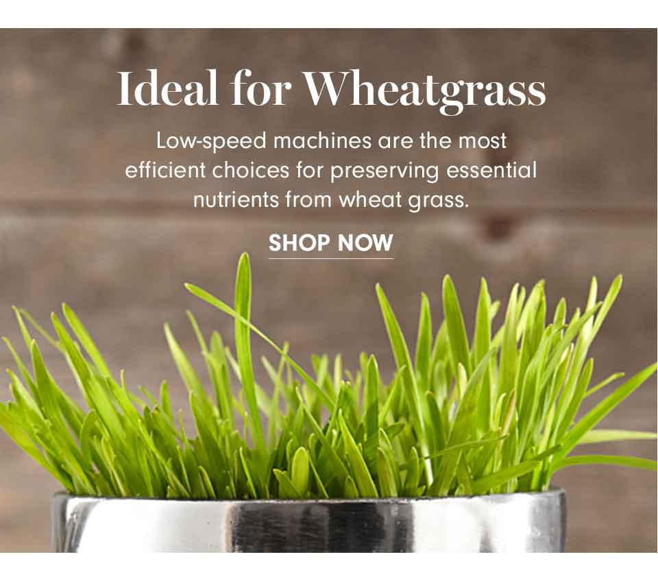IDEAL FOR WHEATGRASS