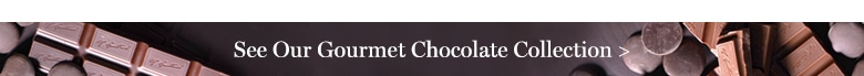 See Our Gourmet Chocolate Collection >