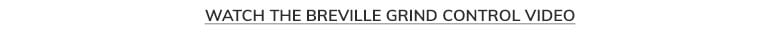 Watch the Breville Grind Control Video >