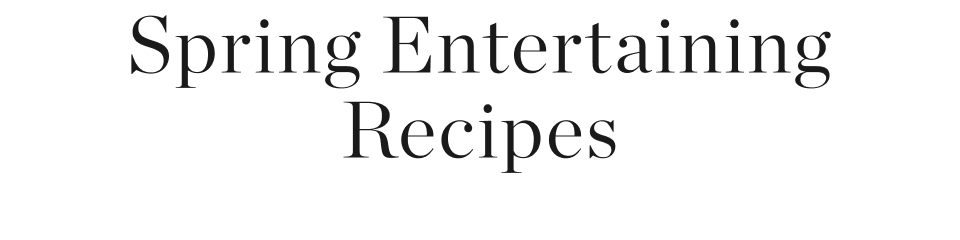 Spring Entertaining Recipes