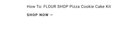 Shop Flour Shop Pizza Cookie Cake Kit