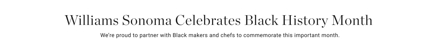 Williams Sonoma Celebrates Black History Month