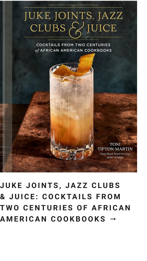 Juke Joints, Jazz Clubs & Juice: Cocktails from Two Centuries of African American Cookbooks