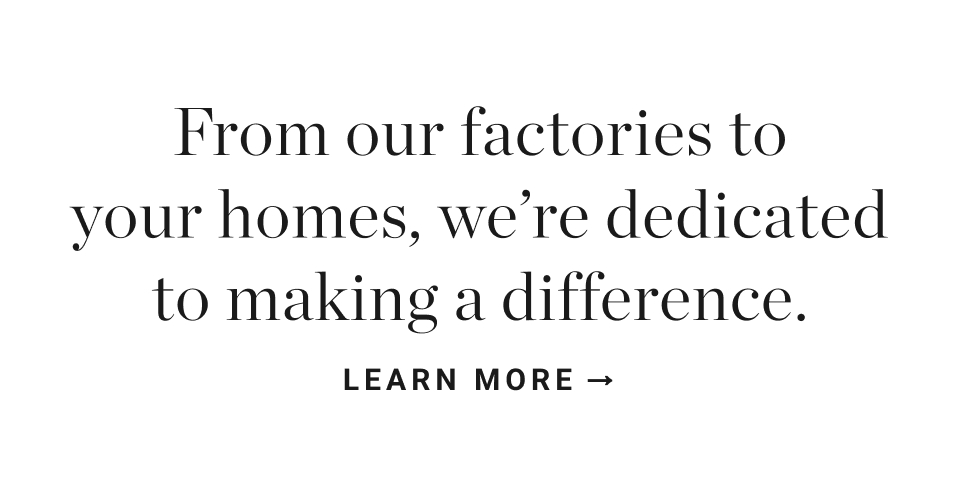 We're commited to making things more sustainably. Learn More >