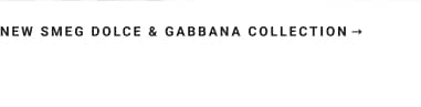 New Smeg Dolce & Gabbanna Collection