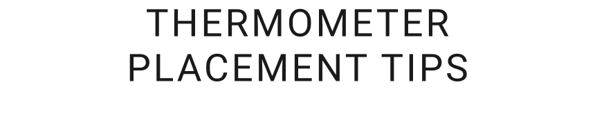 Thermometer Placement Tips Thermometer Placement Tips