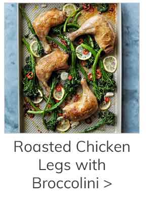 Roasted Chicken Legs with Broccolini >