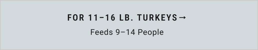 For 11 - 16 lb. Turkeys (Feeds 9-14 People)