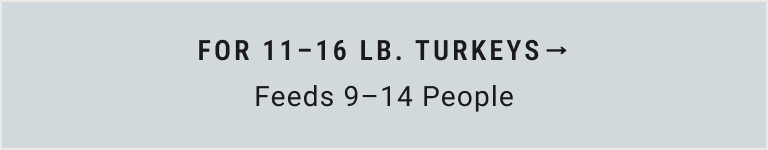 For 11 - 16 lb. Turkeys (Feeds 9-14 People)