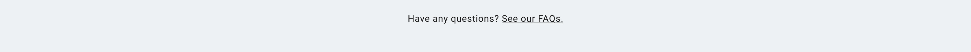 See our FAQs
