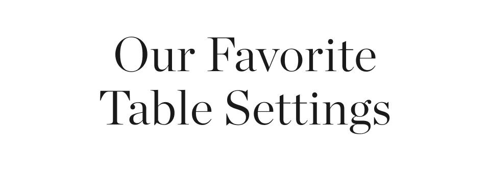 Our Favorite Table Settings