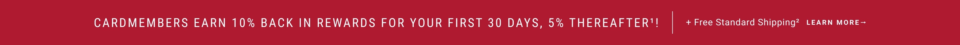 Cardmembers Earn 10% Back in Rewards for Your First 30 Days, 5% Thereafter! + Free Shipping