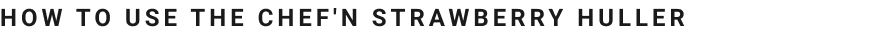 How to Use the Chef'n Strawberry Huller