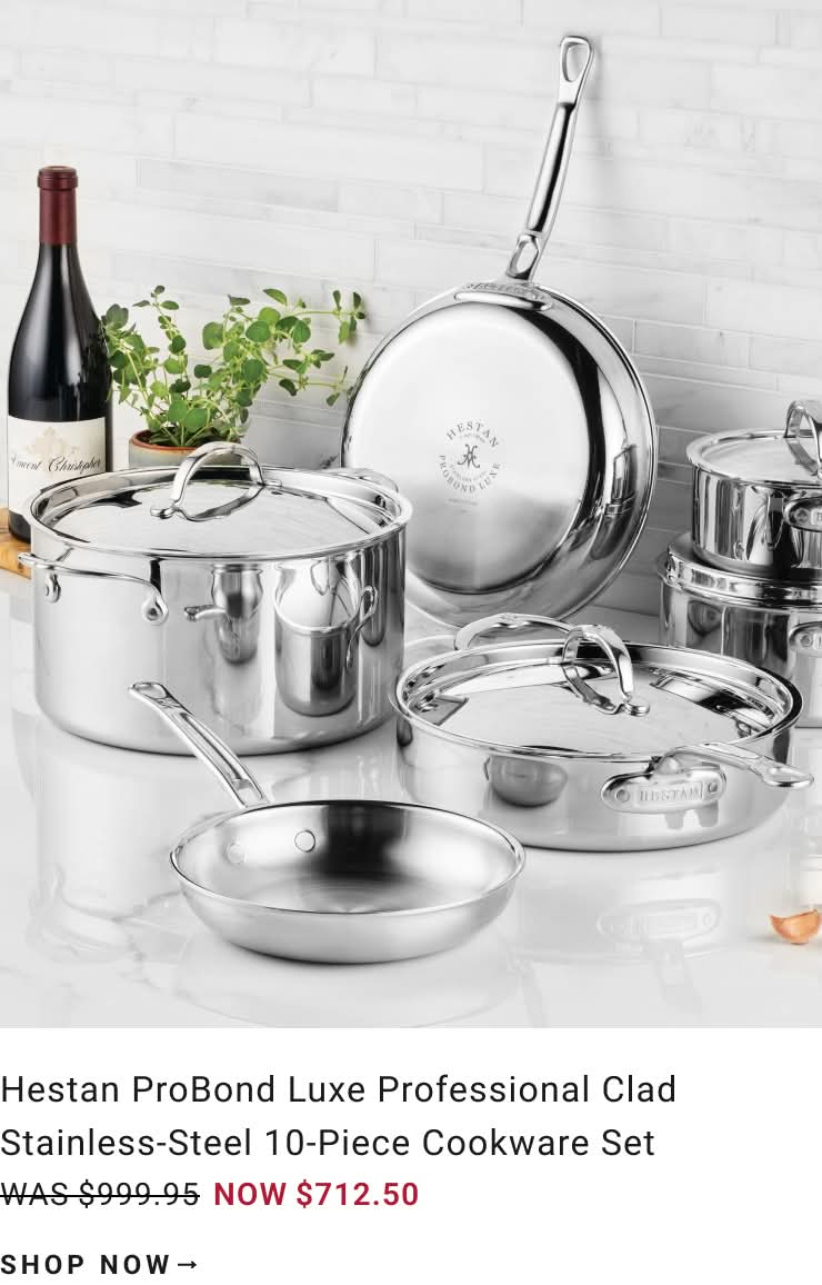 Shop Hestan ProBond Luxe Stainless-Steel 10 Piece Cookware Set Shop Hestan ProBond Luxe Stainless-Steel 10 Piece Cookware Set