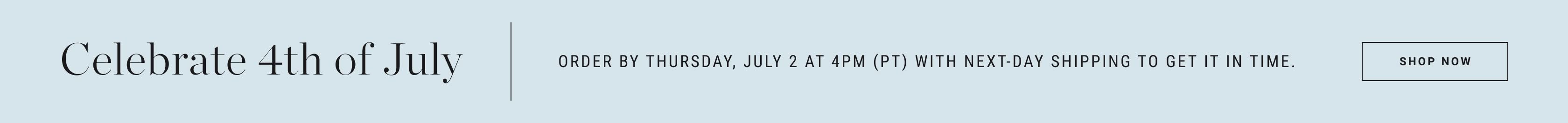 Celebrate 4th of July | Order by Thursday, July 2 at 4PM (PT) with Next-Day Shipping to Get it in Time