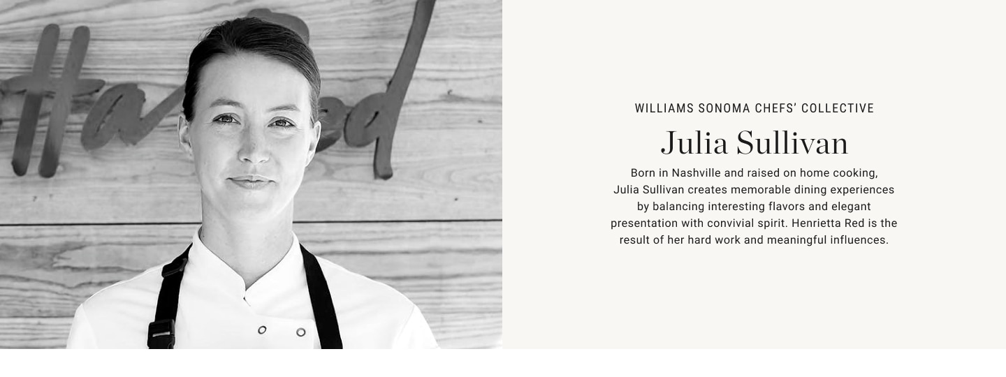 Williams Sonoma Chefs' Collective -  Julia Sullivan