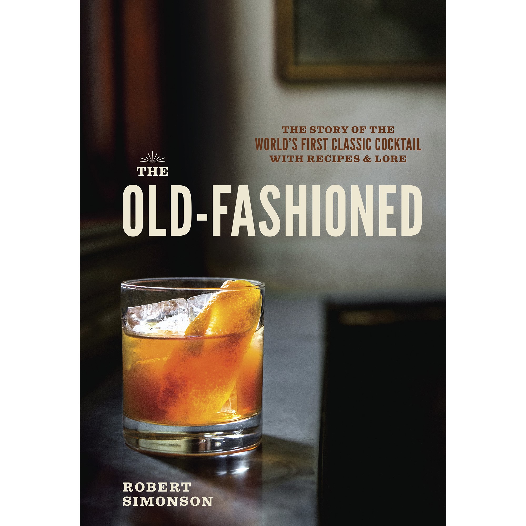 williams-sonoma.com | The Old-Fashioned: The Story of the World's First Classic Cocktail, with Recipes and Lore