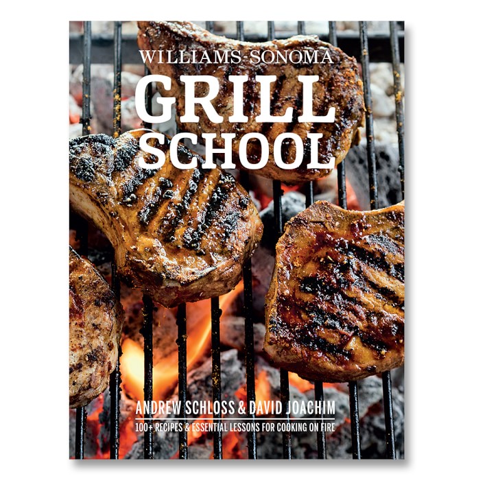 Williams Sonoma Grill School Cookbook