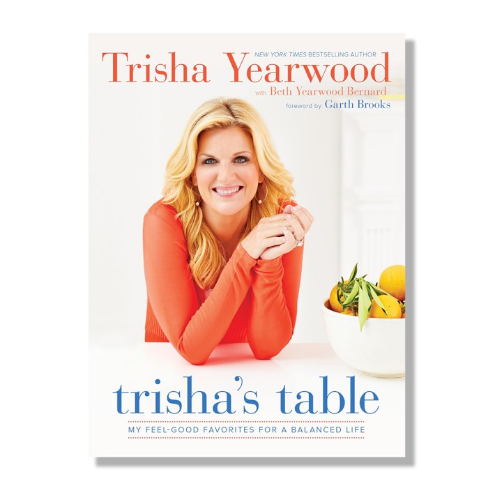 Beth Bernard, Trisha Yearwood, Garth Brooks: Trisha's Table Cookbook