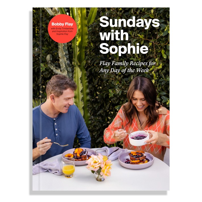 Bobby Flay and Sophie Flay: Sundays with Sophie: Flay Family Recipes for Any Day of the Week