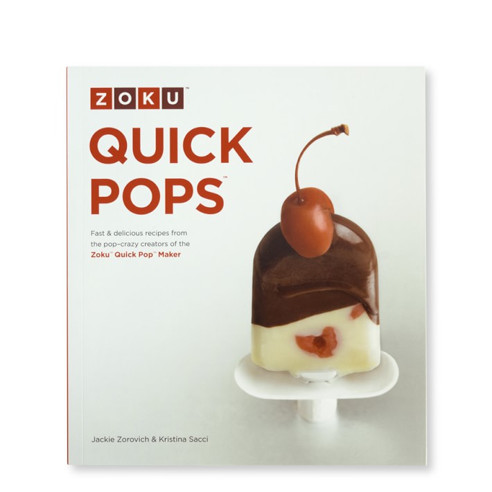 Zoku Quick Pops Cookbook by Jackie Zorovich & Kristina Sacci