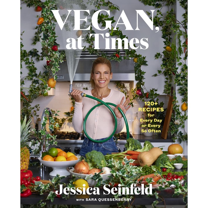 Jessica Seinfeld: Vegan, At Times: 120+ Recipes for Every Day or Every So Often
