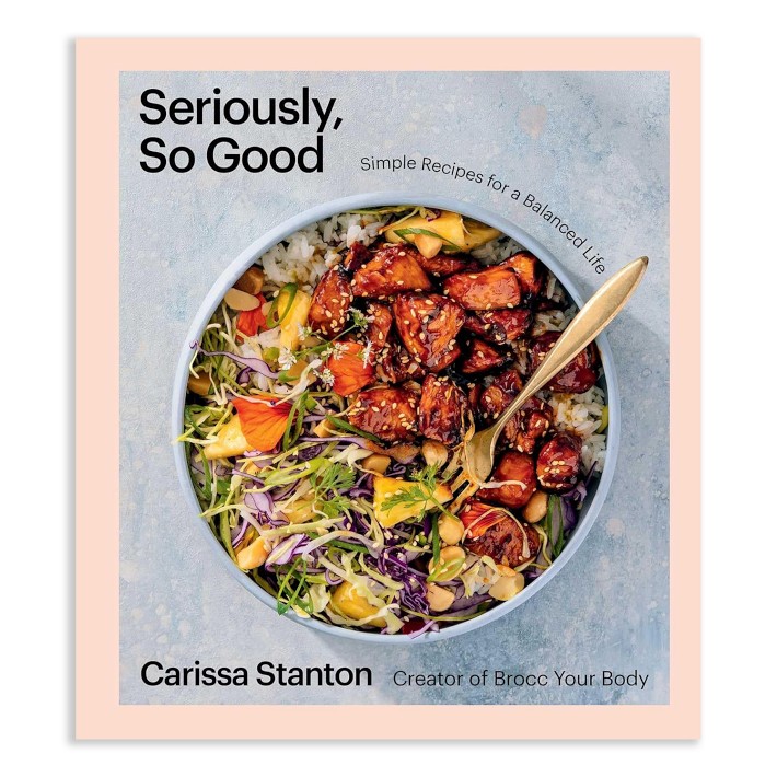 Carissa Stanton: Seriously, So Good: Simple Recipes for a Balanced Life