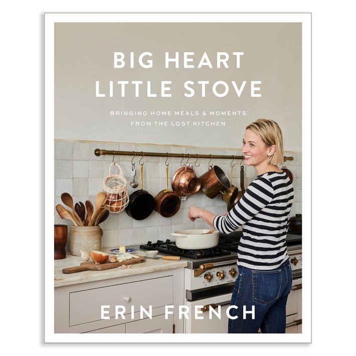 Erin French: Big Heart Little Stove: Bringing Home Meals &amp; Moments from The Lost Kitchen Cookbook