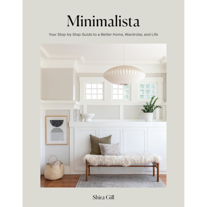 Shira Gill: Minimalista: Your Step-by-Step Guide to a Better Home, Wardrobe, and Life