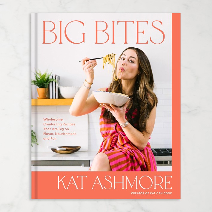 Kat Ashmore: Big Bites: Wholesome, Comforting Recipes That Are Big on Flavor, Nourishment, and Fun