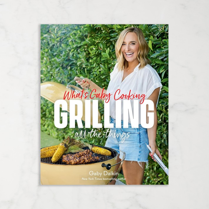 Gaby Dalkin: What’s Gaby Cooking: Grilling All the Things | Williams Sonoma