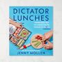 Jenny Mollen: Dictator Lunches: Inspired Meals That Will Compel Even the Toughest of (Tyrants) Children