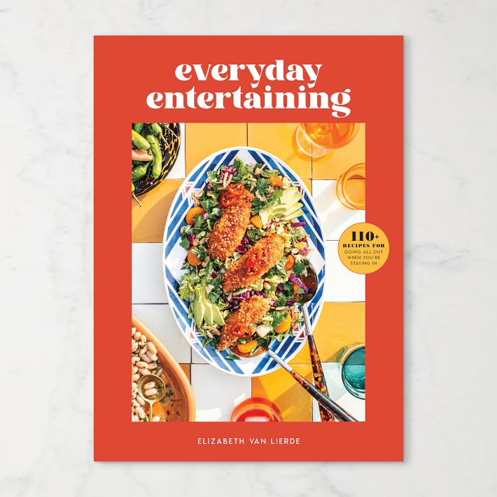 Elizabeth Van Lierde: Everyday Entertaining: 110+ Recipes for Going All Out When You're Staying In