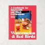 Watermelon and Red Birds: A Cookbook for Juneteenth and Black Celebrations