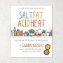 Salt, Fat, Acid, Heat: Mastering the Elements of Good Cooking