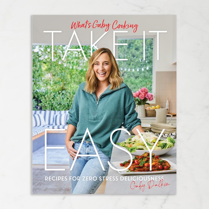 What's Gaby Cooking: Take It Easy: Recipes for Zero Stress Deliciousness