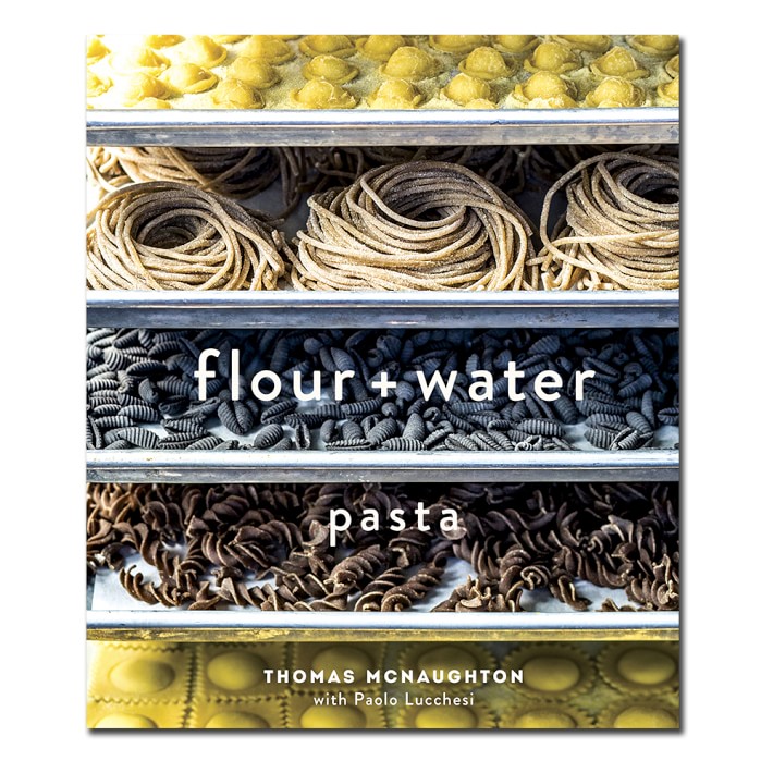 Flour + Water: Pasta Cookbook by Thomas McNaughton