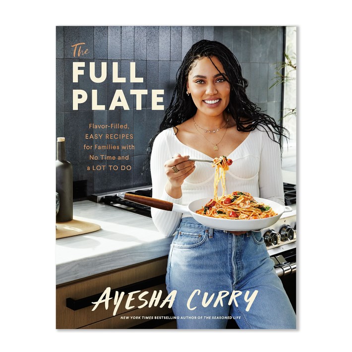 Ayesha Curry: The Full Plate; Flavor-Filled, Easy Recipes for Families with No Time and a Lot to Do