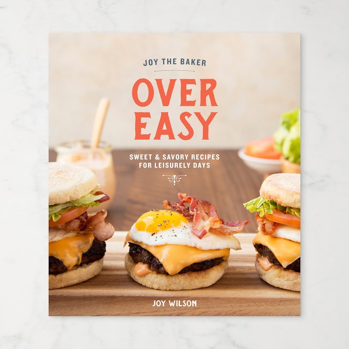 Joy the Baker Over Easy: Sweet and Savory Recipes for Leisurely Days