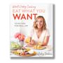 What's Gaby Cooking Eat What You Want Cookbook