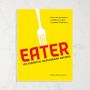 Hillary Canavan: Eater: 100 Essential Restaurant Recipes from the Authority on Where to Eat and Why It Matters