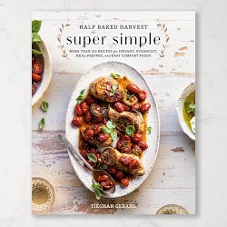 Half Baked Harvest Super Simple Cookbook