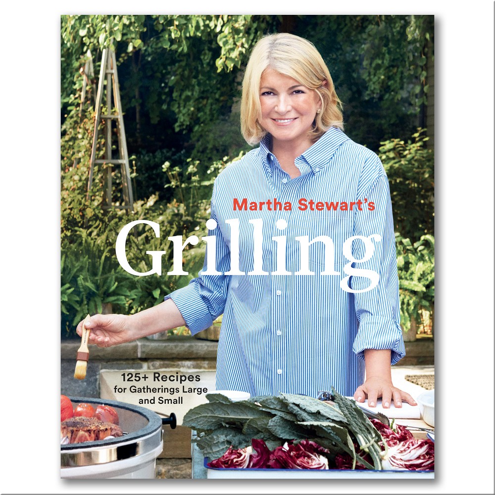Martha Stewart: Grilling: 125+ Recipes for Gatherings Large and Small